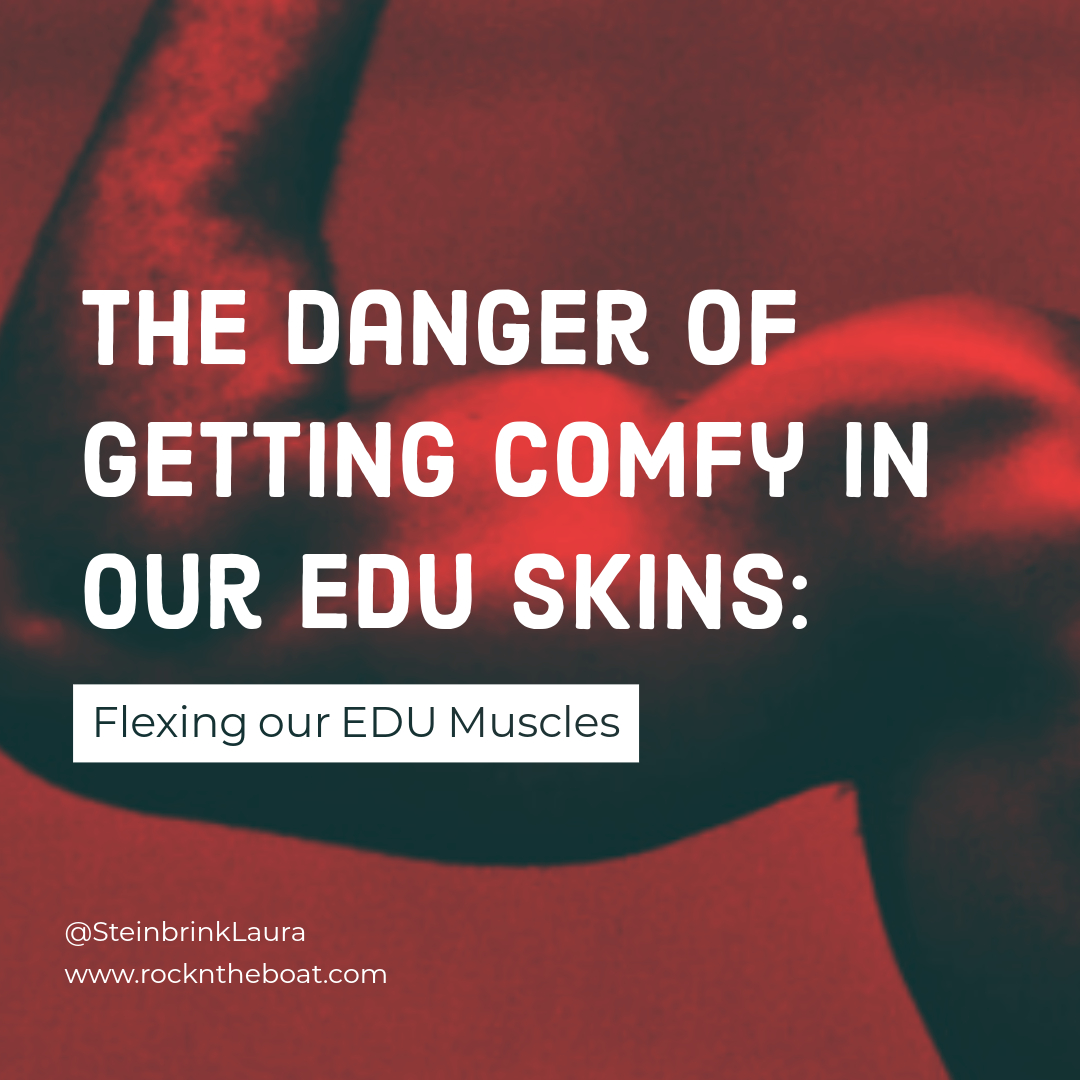 The Danger Of Getting Comfy in Our EDU Skins: Flexing Our EDU Muscles